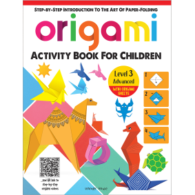 Origami - Step-by-Step Introduction To The Art of Paper-Folding - Activity Book For Children - Level 3: Advanced